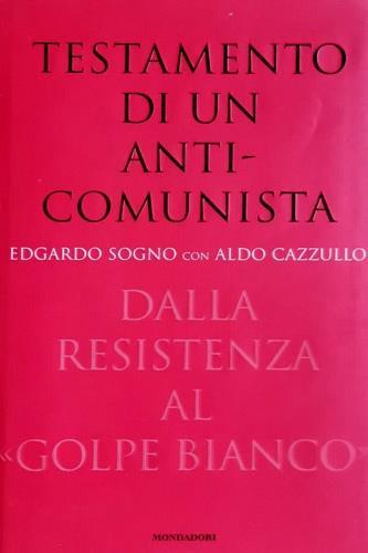 Testamento di un anticomunista. Dalla Resistenza al «golpe bianco» - Edgardo Sogno,Aldo Cazzullo - copertina