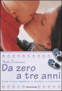 Da zero a tre anni. Cura il tuo bambino e aiutalo a crescere - Italo Farnetani - copertina