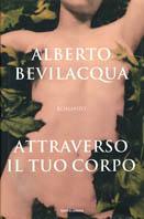 Attraverso il tuo corpo - Alberto Bevilacqua - copertina