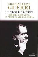 Eretico e profeta. Ernesto Buonaiuti, un prete contro la chiesa - Giordano Bruno Guerri - copertina