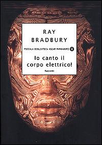 Io canto il corpo elettrico! Racconti - Ray Bradbury - Libro - Mondadori -  Piccola biblioteca oscar | IBS