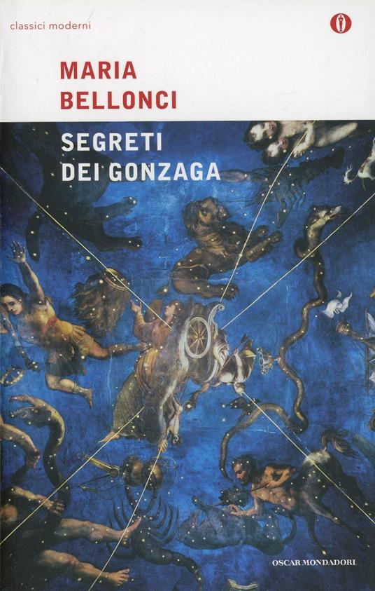 I segreti dei Gonzaga - Maria Bellonci - Libro - Mondadori - Oscar classici  moderni