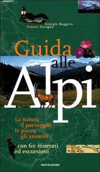 Guida alle Alpi - Giorgio Roggero,Franco Zavagno - copertina