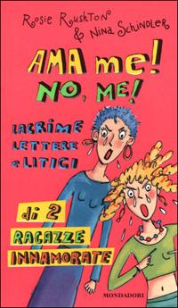 Ama me! No, me! Lacrime lettere e litigi di 2 ragazze innamorate - Rosie Rushton,Nina Schindler - 3