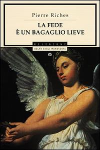 La fede è un bagaglio lieve - Pierre Riches,Arnoldo Mosca Mondadori - copertina