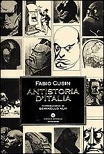 Antistoria d'Italia. Una demistificazione della storia ufficiale. Un'Italia sotto luce diversa