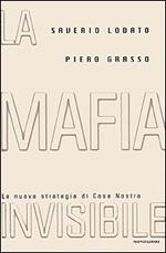La mafia invisibile. La nuova strategia di Cosa Nostra