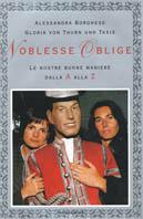 Noblesse oblige. Le nostre buone maniere dalla A alla Z - Alessandra Borghese,Gloria von Thurn und Taxis - copertina