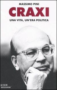 Craxi. Una vita, un'era politica - Massimo Pini - copertina