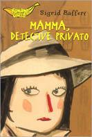 Mamma, detective privato - Sigrid Baffert - copertina