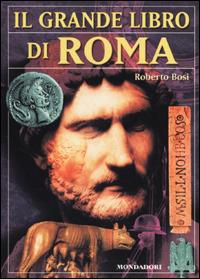 Il grande libro di Roma - Roberto Bosi - 2