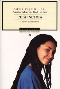 L'età incerta. I nuovi adolescenti - Silvia Vegetti Finzi,Anna Maria Battistin - copertina