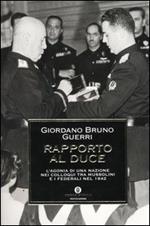 Rapporto al duce. L'agonia di una nazione nei colloqui tra Mussolini e i federali nel 1942