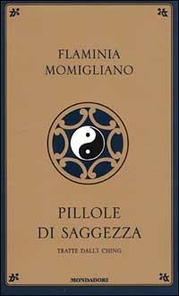 Pillole di saggezza. Tratte dall'I-Ching - Flaminia Momigliano - copertina