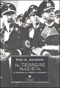 Il terrore nazista. La Gestapo, gli ebrei e i tedeschi - Eric A. Johnson - copertina