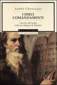 I dieci comandamenti. I doveri dell'uomo nelle tre religioni di Abramo - André Chouraqui - copertina