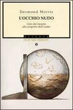 L' occhio nudo. Giro del mondo alla scoperta dell'uomo