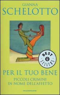 Per il tuo bene. Piccoli crimini in nome dell'affetto - Gianna Schelotto - copertina