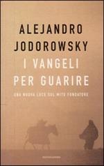 I vangeli per guarire. Una nuova luce sul mito fondatore