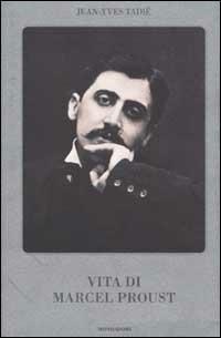 Vita di Marcel Proust - Jean-Yves Tadié - Libro - Mondadori - | IBS