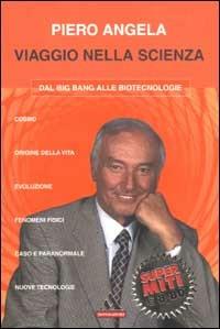 Viaggio nella scienza. Dal Big Bang alle biotecnologie - Piero Angela - copertina