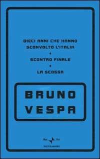 Dieci anni che hanno sconvolto l'Italia. Scontro finale. La scossa - Bruno Vespa - copertina