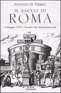 Il sacco di Roma. 6 maggio 1527: l'assalto dei lanzichenecchi - Antonio Di Pierro - copertina