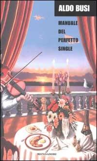 Manuale del perfetto single - Aldo Busi - copertina