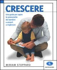 Crescere. Una guida per capire le potenzialità dei bambini e aiutarli a migliorare - Miriam Stoppard - copertina