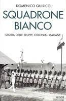 Squadrone bianco. Storia delle truppe coloniali italiane - Domenico Quirico - copertina