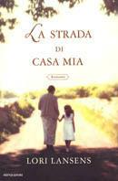 La strada di casa mia - Lori Lansens - copertina