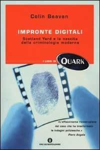 Impronte digitali. Scotland Yard e la nascita della criminologia moderna - Colin Beavan - 2