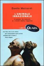 L' animale irrazionale. L'uomo, la natura e i limiti della ragione