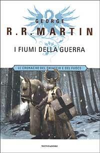 I fiumi della guerra. Le Cronache del ghiaccio e del fuoco. Vol. 6 - George R. R. Martin - copertina