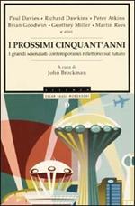 I prossimi cinquant'anni. I grandi scienziati contemporanei riflettono sul futuro