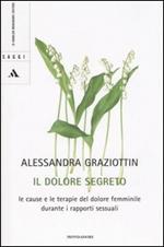 Il dolore segreto. Le cause e le terapie del dolore femminile durante i rapporti sessuali