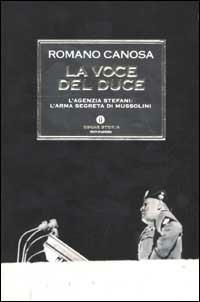 La voce del duce. L'agenzia Stefani: l'arma segreta di Mussolini - Romano Canosa - copertina