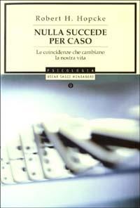 Nulla succede per caso. Le coincidenze che cambiano la nostra vita - Robert H. Hopcke - copertina