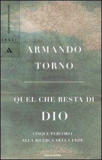 Quel che resta di Dio. Cinque percorsi alla ricerca della fede - Armando Torno - 3