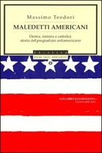 Maledetti americani. Destra, sinistra e cattolici: storia del pregiudizio antiamericano