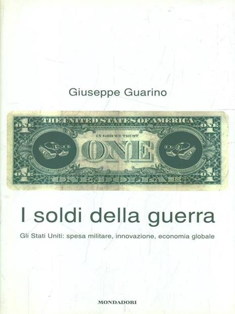 I soldi della guerra. Gli Stati Uniti: spesa militare, innovazione, economia globale - Giuseppe Guarino - 3