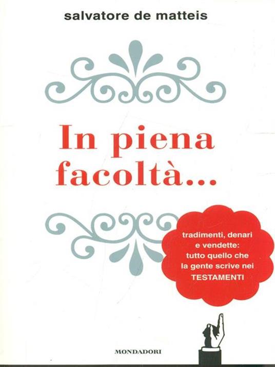 In piena facoltà... Tradimenti, denari e vendette: tutto quello che la gente scrive nei testamenti - Salvatore De Matteis - 5