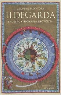 Ildegarda. Badessa, visionaria, esorcista - Claudia Salvatori - copertina