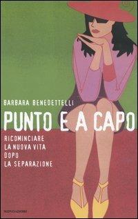 Punto e a capo. Ricominciare la nuova vita dopo la separazione - Barbara Benedettelli - copertina