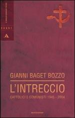 L' intreccio. Cattolici e comunisti 1945-2004