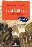 A cena dai Neanderthal. Il ruolo del cibo nell'evoluzione umana - Juan Luis Arsuaga - copertina