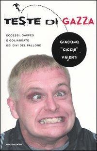  Teste di gazza. Eccessi, gaffes e goliardate dei divi del pallone -  Giacomo Valenti - copertina