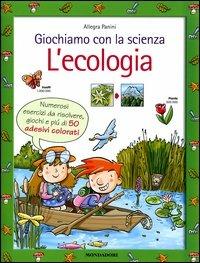 Giochiamo con la scienza. L'ecologia - Allegra Panini - copertina