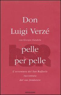 Pelle per pelle. L'avventura del San Raffaele raccontata dal suo fondatore - Luigi M. Verzé,Giorgio Gandola - copertina