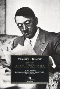 Fino all'ultima ora. Le memorie della segretaria di Hitler 1942-1945 - Traudl Junge - copertina